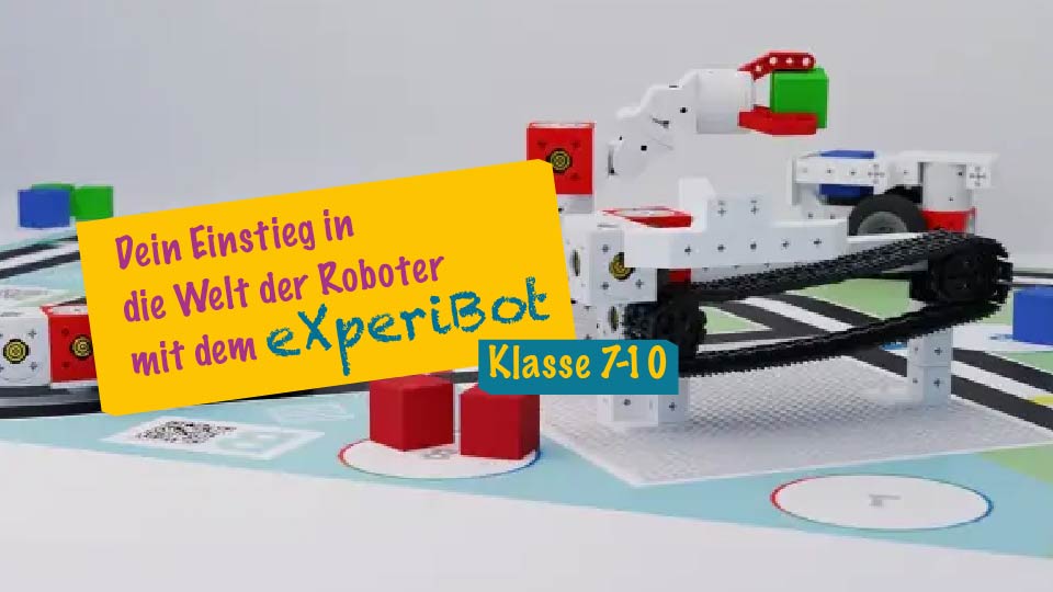 Dein Einstieg in die Welt der Roboter mit dem eXperiBot – 7.-10. Klasse